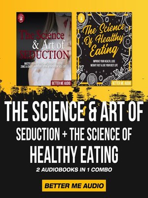 cover image of The Science & Art of Seduction + The Science of Healthy Eating